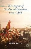 The origins of Catalan nationalism, 1770-1898