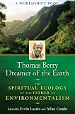 Thomas Berry, Dreamer of the Earth: The Spiritual Ecology of the Father of Environmentalism