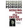 Psoriasis Healing from the Inside Out
