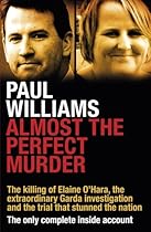 Almost the Perfect Murder: The Killing of Elaine O’Hara, the Extraordinary Garda Investigation and the Trial That Stunned the Nation: The Only Complete Inside Account