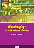 Wheellerplays : the definitive author's collection