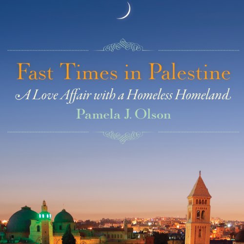Fast Times in Palestine: A Love Affair with a Homeless Homeland