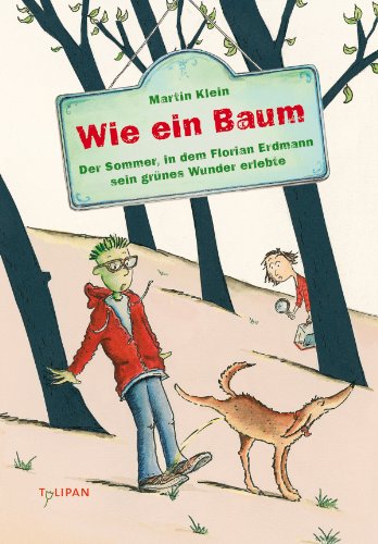 Wie ein Baum: Der Sommer, in dem Florian Erdmann sein grünes Wunder erlebte (Roman 1) (German Edition)