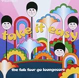 Take It Easy: The Fab Four Go Loungecore (A Tribute to the Beatles)