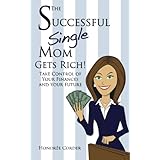 the successful single mom gets rich take control of your finances and your future volume 3
