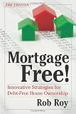 Mortgage Free Second Edition Innovative Strategies For DebtFree Home Ownership
