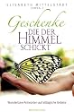 Geschenke, die der Himmel schickt: Wunderbare Antworten auf allt&auml;gliche Gebete