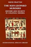 The man-leopard murders : history and society in colonial Nigeria