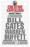 Creative Capitalism: A Conversation with Bill Gates, Warren Buffett, and Other Economic Leaders