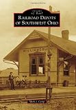 Railroad Depots of Southwest Ohio (Images of Rail)