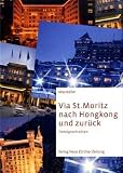 Via St. Moritz nach Hongkong und zurück. Hotelgeschichten