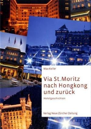 Via St. Moritz nach Hongkong und zurück. Hotelgeschichten