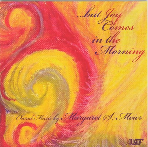 CD-Charts  Search : But Joy Comes in the Morning: Choral Music by Margaret S. Meier