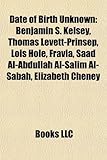 Date of Birth Unknown: Benjamin S. Kelsey, Thomas Levett-Prinsep, Lois Hole, Fravia, Saad Al-Abdullah Al-Salim Al-Sabah, Elizabeth Cheney-