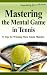 Mastering the Mental Game in Tennis: 11 Tips for Winning More Tennis Matches