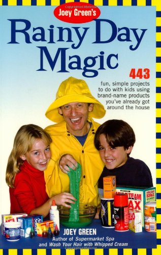 Joey Green's Rainy Day Magic: 443 Fun, Simple Projects to Do with Kids Using Brand-Name Products You've Already Got Around the House