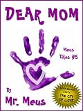 DEAR MOM: A Childrens Story for Moms in Dr. Seuss Style Rhyme (Meus Tales #5)
