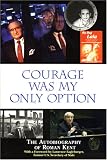 Courage Was My Only Option: The Autobiography of Roman Kent