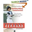 Coaching Youth Baseball: Teaching Hitting Fundamentals (Coaching Youth Baseball) by Kenneth Siegler, David Trujillo, David Hale, and Carol Whiteley