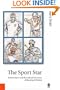 The Sport Star: Modern Sport and the Cultural Economy of Sporting Celebrity (Published in association with Theory, Culture & Society)