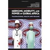 Medicine, Mobility, and Power in Global Africavon "Hansj�rg Dilger"