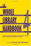 Whole Library Handbook 4: Current Data, Professional Advice, and Curiosa about Libraries and Library Services (Pt. 4)