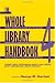 Whole Library Handbook 4: Current Data, Professional Advice, and Curiosa about Libraries and Library Services (Pt. 4)