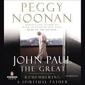 John Paul the Great: Remembering a Spiritual Father | [Peggy Noonan]