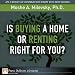 Is Buying a Home or Renting Right for You?