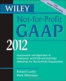 Wiley Not-for-Profit GAAP 2012: Interpretation and Application of Generally Accepted Accounting Principles (Wiley Not-For-Profit GAAP: Interpretation ... of GenerallyAccepted Accounting Principles)