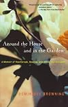 Around the House and in the Garden: A Memoir of Heartbreak, Healing, and Home Improvement