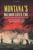 Montana's Waldron Creek Fire:: The 1931 Tragedy and the Forgotten Five (Disaster)