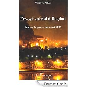 Envoyé spécial à Bagdad : Pendant la guerre, mars-avril 2003