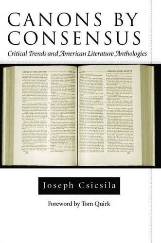 Canons by Consensus: Critical Trends and American Literature Anthologies (Amer Lit Realism & Naturalism)