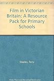 Film in Victorian Britain : a teaching pack for primary schools