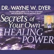 Secrets of Your Own Healing Power | [Dr. Wayne W. Dyer]