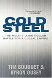 Cold Steel: The Multi-Billion-Dollar Battle for a Global Empire