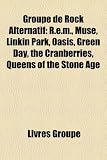 Groupe de Rock Alternatif: R.E.M., Muse, Linkin Park, Oasis, Green Day, the Cranberries, Queens of the Stone Age