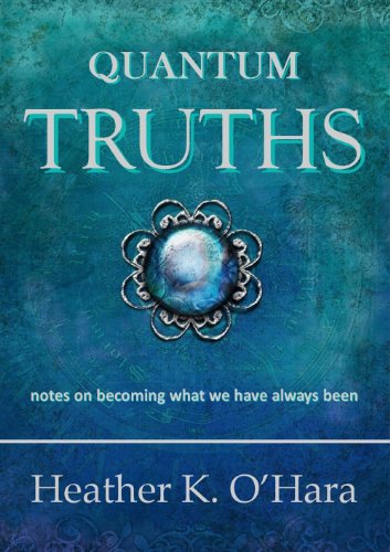 QUANTUM TRUTHS: Notes on Becoming What We Have Always Been