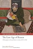 The lost age of reason : philosophy in early modern India, 1450-1700