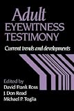 Adult Eyewitness Testimony: Current Trends and Developments