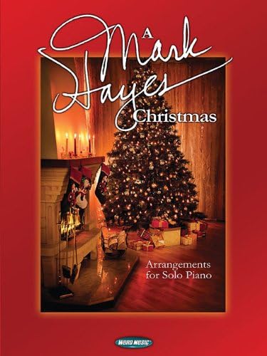 A Mark Hayes Christmas: Arrangements for Solo Piano