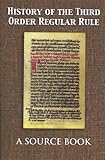 History of the Third Order Regular Rule: A Source Book Knowing God: Walking through the Book of Books