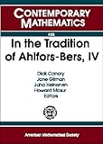 In the Tradition of Ahlfors-Bers, IV: Ahlfors-bers Colloquium May 19 - 22, 2005 Univeristy of Michigan Ann Arbor, Michigan (Contemporary Mathematics)