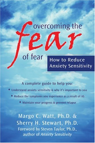 Overcoming the Fear of Fear: How to Reduce Anxiety Sensitivity