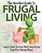 FRUGAL LIVING: Newbies Guide To Live Well And Have Fun The Cheap Way!
