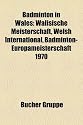 Badminton in Wales: Walisische Meisterschaft, Welsh International, Badminton-Europameisterschaft 1970