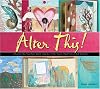 Alter This!: Radical Ideas for Transforming Books Into Art