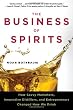 The Business of Spirits: How Savvy Marketers, Innovative Distillers, and Entrepreneurs Changed How We Drink