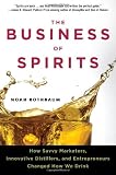 The Business of Spirits: How Savvy Marketers, Innovative Distillers, and Entrepreneurs Changed How We Drink